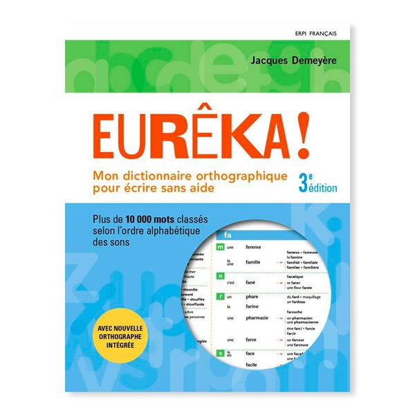 Mon dictionnaire orthographique pour écrire sans aide Eurêka! 3e édition