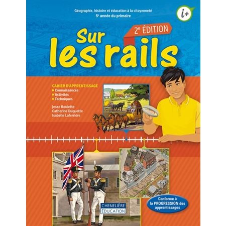 Cahier d’apprentissage - Sur les rails - 2e édition - Géographie, Histoire et Éducation à la citoyenneté - 5e année