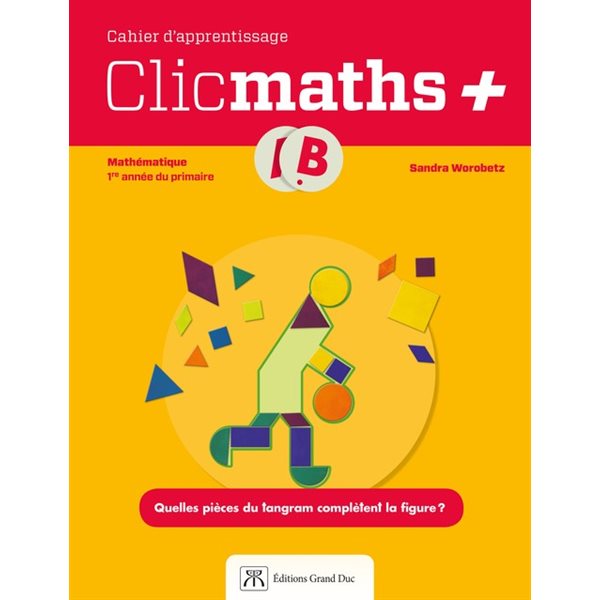 Cahier d'apprentissage - Clicmaths+ - volume B - Mathématique - 1re année