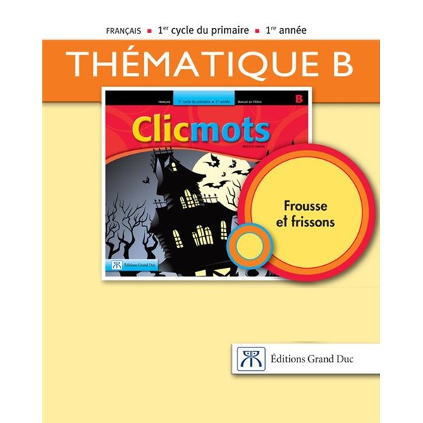 Cahier d'apprentissage B - Clicmots - fascicule Frousse et frissons - Français - 1re année