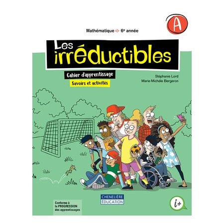 Cahier de savoirs et d'activités A et B - Les irréductibles - Mathématique - 6e année