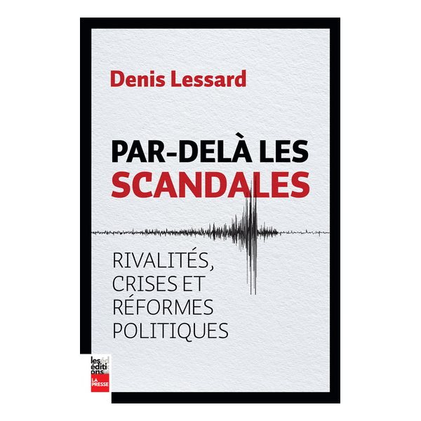 Par-delà les scandales ! : rivalités, crises et réformes politiques