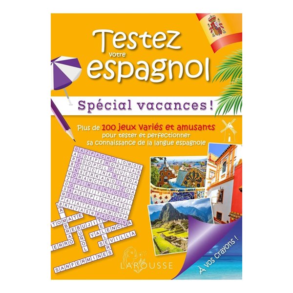 Testez votre espagnol : spécial vacances ! : plus de 100 jeux variés et amusants pour tester et perfectionner sa connaissance de la langue espagnole