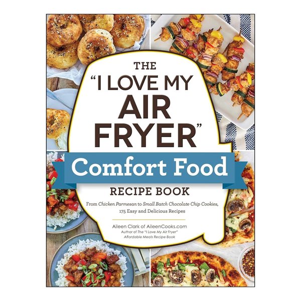 The “I Love My Air Fryer” Comfort Food Recipe Book