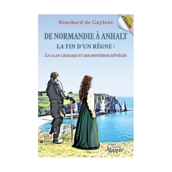 De Normandie à Anhalt la fin d'un règne: Le clan Lessard et ses mystères révélés