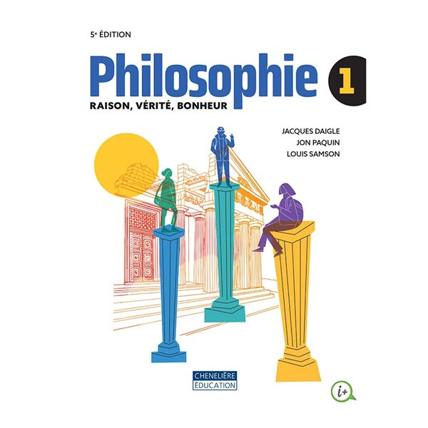 Philosophie 1 : Raison, vérité, bonheur