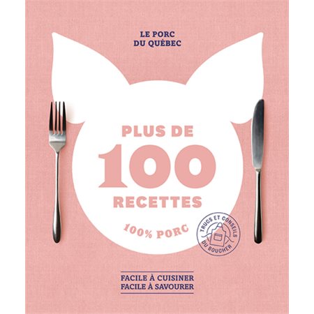 Le porc du Québec : plus de 100 recettes 100% porc