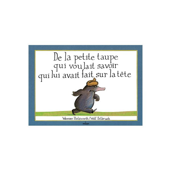 De la petite taupe qui voulait savoir qui lui avait fait sur la tête (rigide)