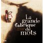 Grande fabrique des mots (la)