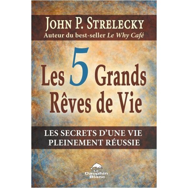 5 grands rêves de vie (Les)