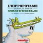 Hippopotame qui voulait être crocodile (L')