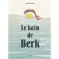 Le bain de Berk (prix des libraires 2018)