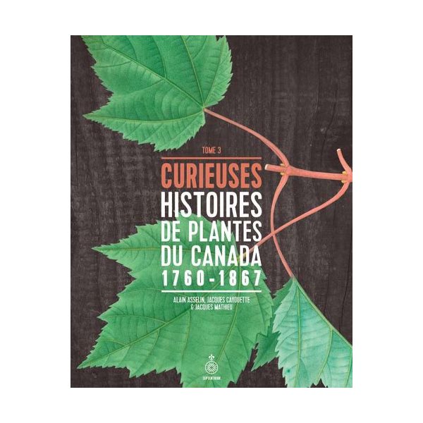 Curieuses histoires de plantes du Canada, Tome 3, 1760-1867