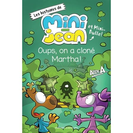Oups, on a cloné Martha, Les histoires de Mini-Jean et Mini-Bulle!