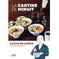 La cantine de minuit : le livre de cuisine