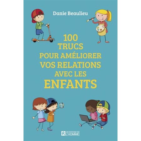 100 trucs pour améliorer les relations avec les enfants