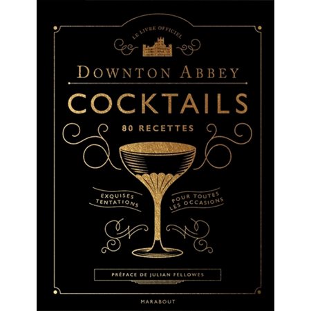 Downton Abbey cocktails, 80 recettes