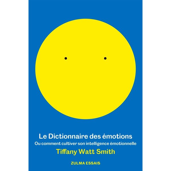 Le dictionnaire des émotions ou Comment cultiver son intelligence émotionnelle