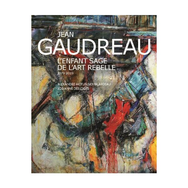 Jean Gaudreau, l'enfant sage de l'art rebelle, 1979-2019