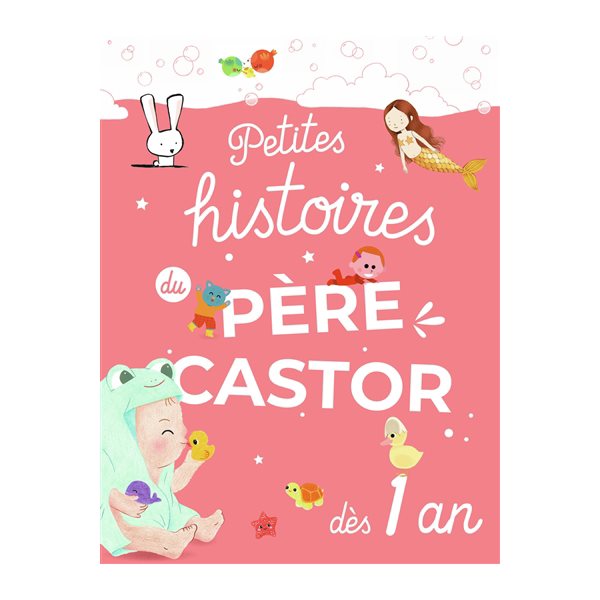 Petites histoires du Père Castor : dès 1 ans