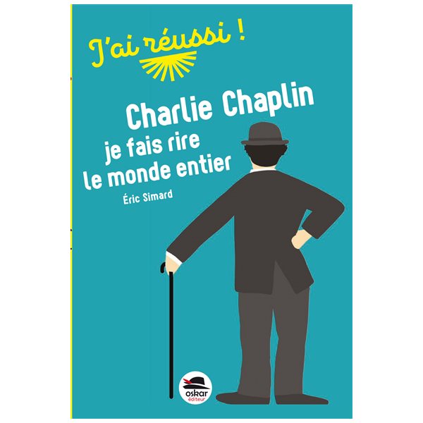 Charlie Chaplin, je fais rire le monde entier