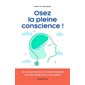 Osez la pleine conscience !