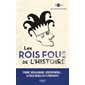 Les rois fous de l'histoire