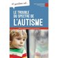 10 questions sur... Le trouble du spectre de l'autisme