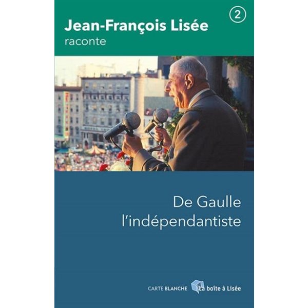 De Gaulle l'indépendantiste, Tome 2, Jean-François Lisée raconte