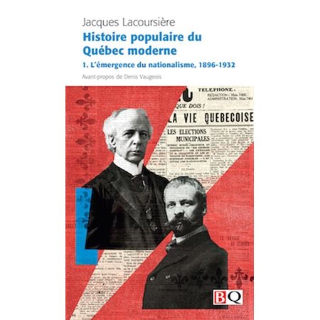 L'émergence du nationalisme, 1896-1932, Tome 1, Histoire populaire du Québec moderne