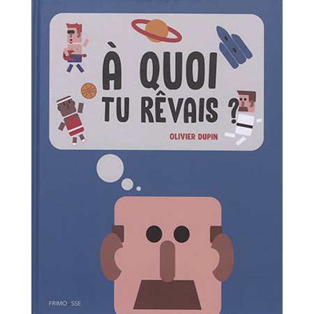 A quoi tu rêvais ?