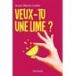 Veux-tu une lime?