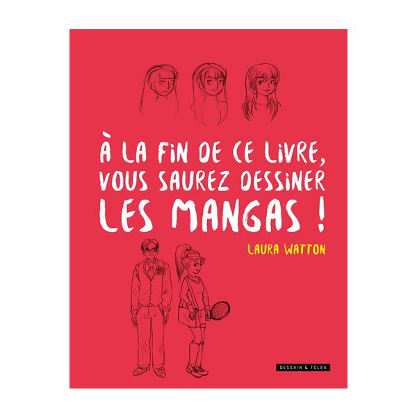 A la fin de ce livre, vous saurez dessiner des mangas !