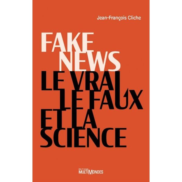 Fake news, le vrai, le faux et la science