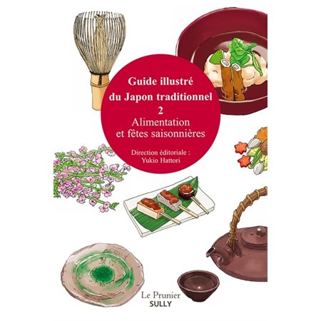 Alimentation et fêtes saisonnières, Tome 2, Guide illustré du Japon traditionnel