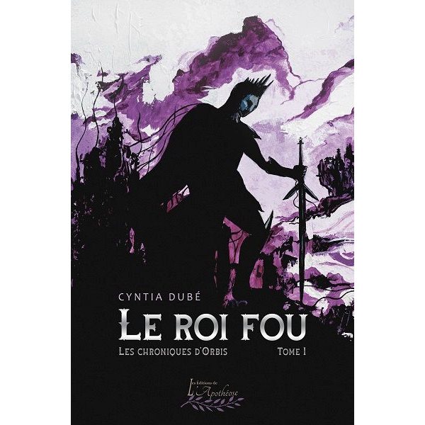 Le roi fou, Tome 1, Les chroniques d'Orbis