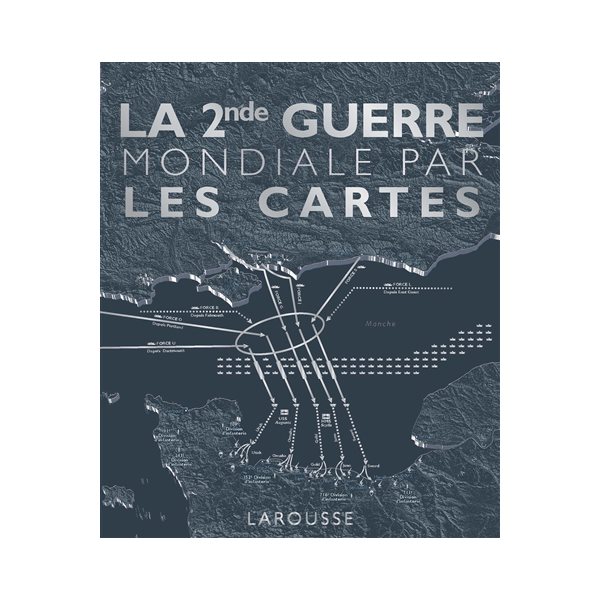 La 2nde Guerre mondiale par les cartes