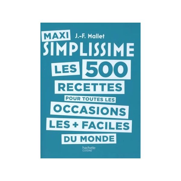 Les 500 recettes pour toutes les occasions les + faciles du monde, Maxi simplissime