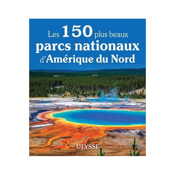 Les 150 plus beaux parcs nationaux d'Amérique du Nord