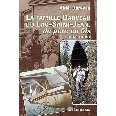 La famille Darveau du Lac-Saint-Jean, de père en fils (1903-1998)