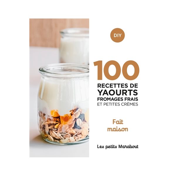 100 recettes de yaourts, fromages frais et petites crèmes