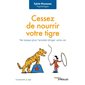 Cessez de nourrir votre tigre