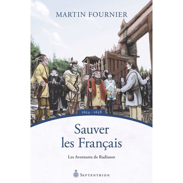 Sauver les Français, Tome 2, Les aventures de Radisson