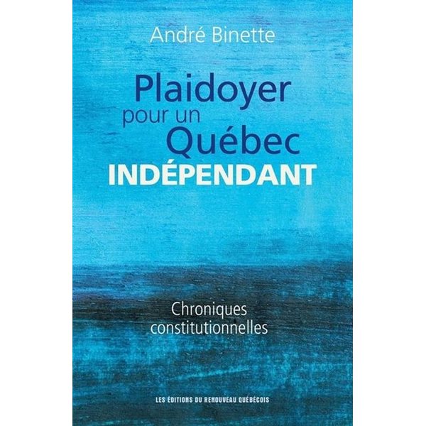Plaidoyer pour un Québec indépendant