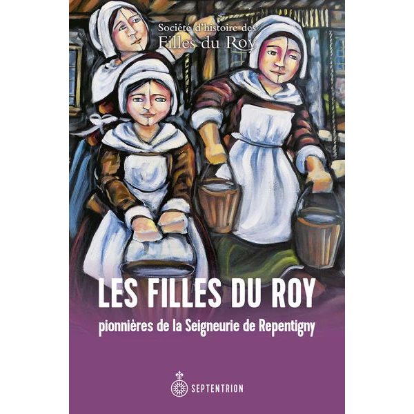 Filles du roy : pionnières de la Seigneurie de Repentigny