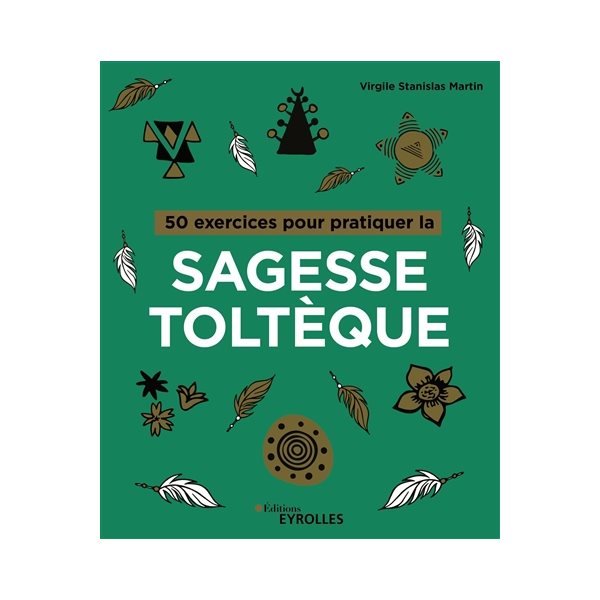 50 exercices pour pratiquer la sagesse toltèque