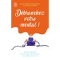 Débranchez votre mental !