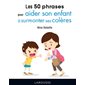 Les 50 phrases pour aider son enfant à surmonter ses colères