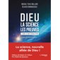 Dieu : la science, les preuves : l'aube d'une révolution