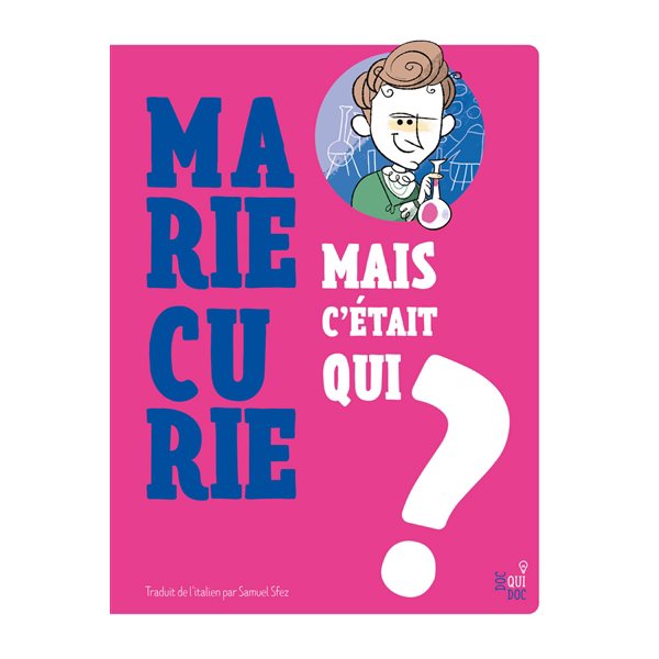 Mais c'était qui Marie Curie ?